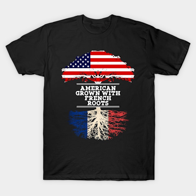 American Grown With French Roots - Gift for French From France T-Shirt by Country Flags